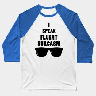 I Speak Fluent Sarcasm Baseball T-Shirt